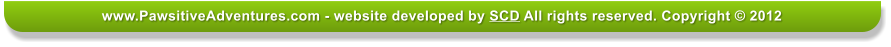 www.PawsitiveAdventures.com - website developed by SCD All rights reserved. Copyright � 2012